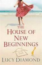 The house of new beginnings / by Lucy Diamond.