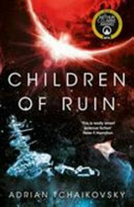 Children of ruin / by Adrian Tchaikovsky.
