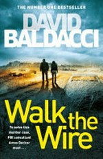 Walk the wire / by David Baldacci.