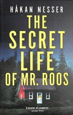The secret life of Mr Roos / by Hakan Nesser ; translated from the Swedish by Sarah Death.