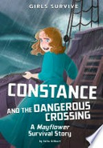 Constance and the dangerous crossing : a Mayflower survival story / by Julie Gilbert