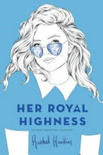 Her royal highness / by Rachel Hawkins.