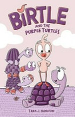Birtle and the purple turtles / by Tara J. Hannon.