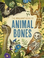 The brilliant book of animal bones / by Anna Claybourne.