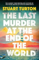 The last murder at the end of the world / by Stuart Turton.