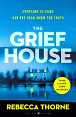 The grief house / by Rebecca Thorne.