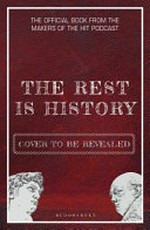 The rest is history : history's most curious questions answered / by Goalhanger Podcasts with Tom Holland & Dominic Sandbrook and Iain Hollingshead ; illustrations by Adam Doughty.