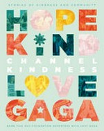 Channel kindness : stories of kindness and community / by Born This Way Foundation Reporters with Lady Gaga.