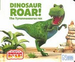 Dinosaur roar! the tyrannosaurus rex / by Peter Curtis.