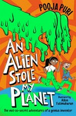 An alien stole my planet / by Pooja Puri ; illustrated by Allen Fatimaharan.