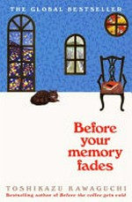 Before your memory fades / by Toshikazu Kawaguchi ; translated from Japanese by Geoffrey Trousselot.