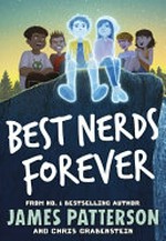 Best nerds forever / by James Patterson and Chris Grabenstein