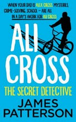 Ali Cross : The secret detective / by James Patterson