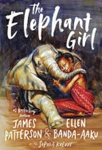 The elephant girl / by James Patterson and Ellen Banda-Aaku