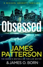Obsessed / by James Patterson & James O. Born.