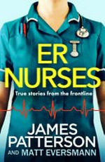 ER nurses / by James Patterson and Matt Eversmann.