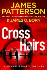 Crosshairs / by James Patterson & James O. Born.