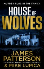 The house of wolves / by James Patterson & Mike Lupica.