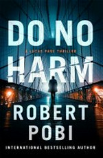 Do no harm / by Robert Pobi.