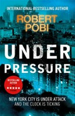 Under pressure / by Robert Pobi.
