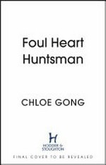 Foul heart huntsman / by Chloe Gong.