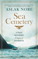 The sea cemetary / by Aslak Nore ; translated from the Norwegian by Deborah Dawkin.
