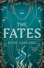 The Fates / by Rosie Garland.