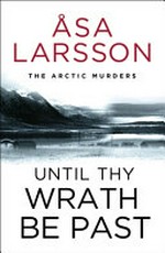 Until thy wrath be past / by Asa Larsson ; translated from the Swedish by Laurie Thompson.