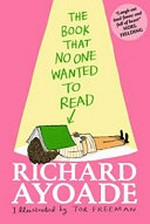 The book that no one wanted to read / by Richard Ayoade
