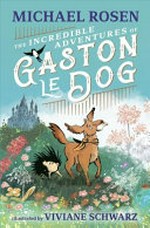The Incredible Adventures of Gaston le Dog / by Michael Rosen