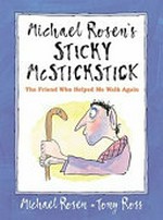 Michael Rosen's Sticky McStickstick : the friend who helped me walk again / by Michael Rosen.