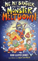 Me, my brother and the monster meltdown / by Rob Lloyd Jones.
