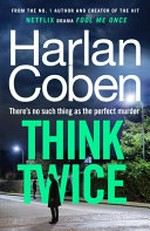 Think Twice: From the #1 bestselling creator of the hit Netflix series Fool Me Once
