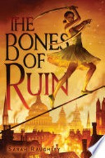 The bones of ruin / by Sarah Raughley.
