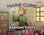 Marie Curie and radioactivity / [Graphic novel] by Jordi Bayarri.