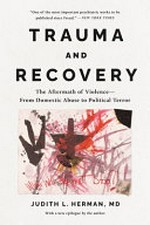 Trauma and recovery : the aftermath of violence--from domestic abuse to political terror / by Judith L. Herman, MD.