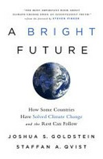 A bright future : how some countries have solved climate change and the rest can follow / by Joshua S. Goldstein and Staffan A. Qvist.