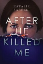 After he killed me / by Natalie Barelli.