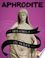 Aphrodite : Greek goddess of love and beauty / by Tammy Gagne.