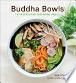 Buddha bowls : 100 calming and nourishing one-bowl meals / Kelli Foster.