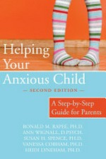 Helping your anxious child : a step-by-step guide for parents / 2nd ed. by Ronald M. Rapee [et al.].