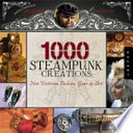1000 steampunk creations : Neo-Victorian fashion, gear and art / by Dr. Grymm.