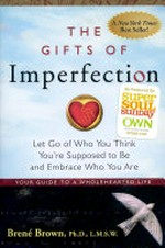 The gifts of imperfection : let go of who you think you're supposed to be and embrace who you are / by Brené Brown.