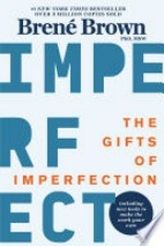 The gifts of imperfection: Let Go of Who You Think You're Supposed to Be and Embrace Who You Are. Brené Brown.