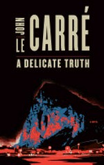 Delicate truth / by John Le Carre