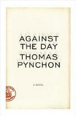 Against the day / by Thomas Pynchon.