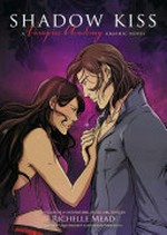 Vampire Academy : Vol. 3, Shadow kiss / [Graphic novel] by Richelle Mead ; adapted by Leigh Dragoon