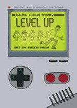 Level up / [Graphic novel] by Gene Luen Yang ; illustrated by Thien Pham.