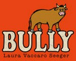 Bully / by Laura Vaccaro Seeger.