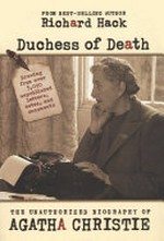 Duchess of death : the unauthorized biography of Agatha Christie / by Richard Hack.